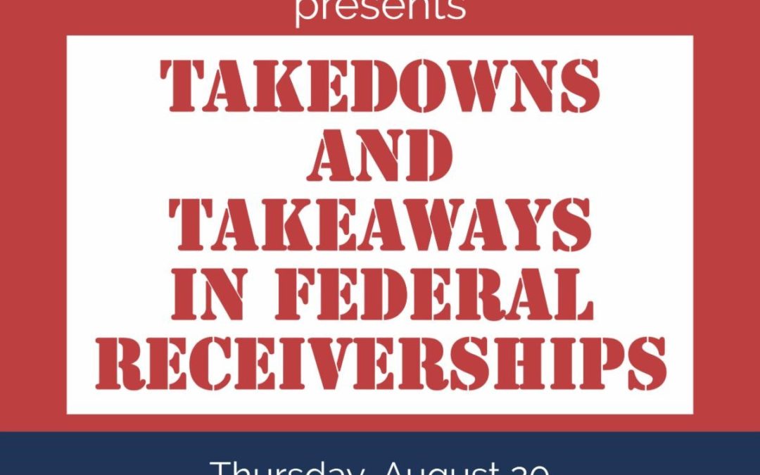 Webinar: Takedowns and Takeaways in Federal Receiverships